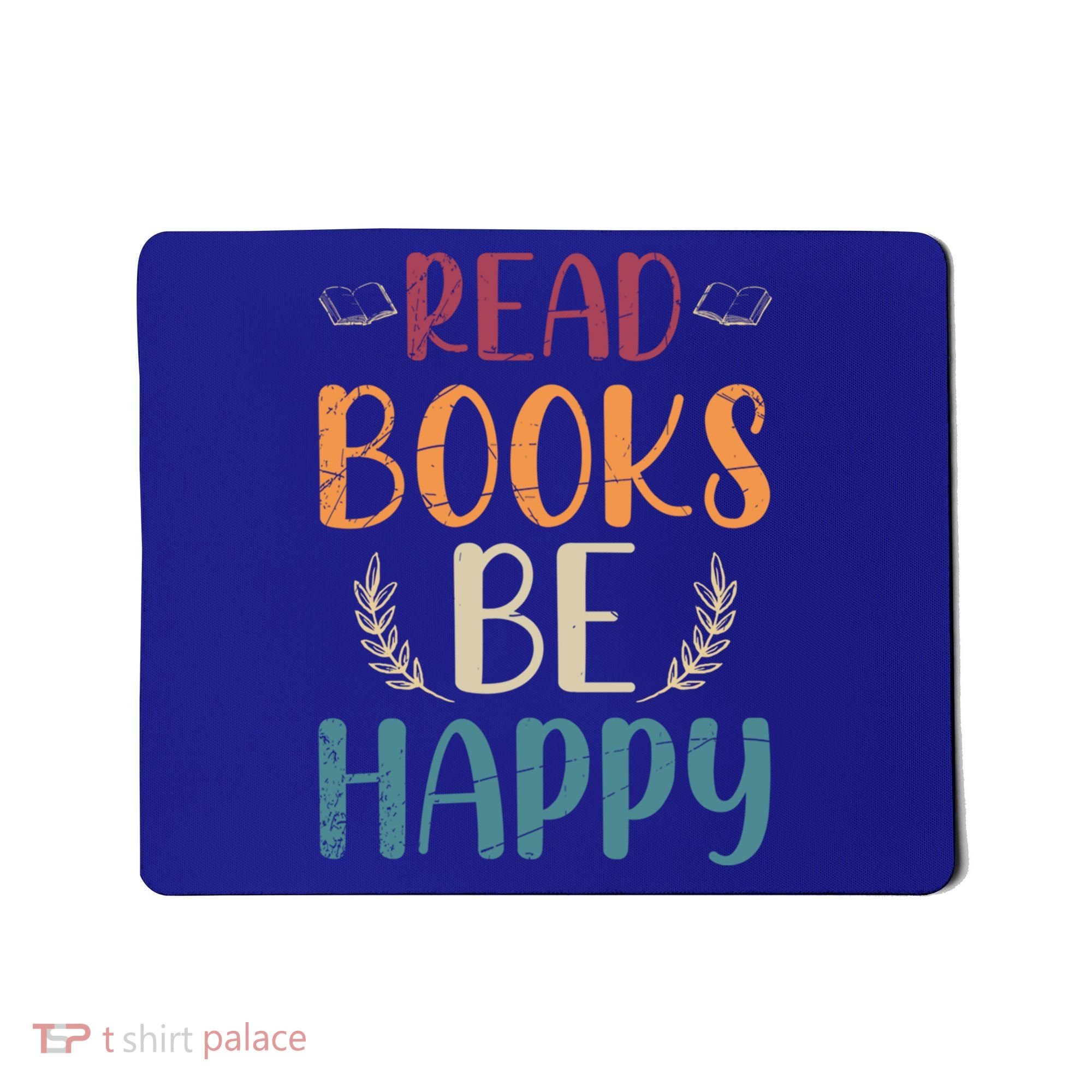 Read Books Be Happy Librarian Book Nerd Gift Reading Cute Gift Mousepad