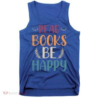 Read Books Be Happy Librarian Book Nerd Gift Reading Cute Gift Tank Top