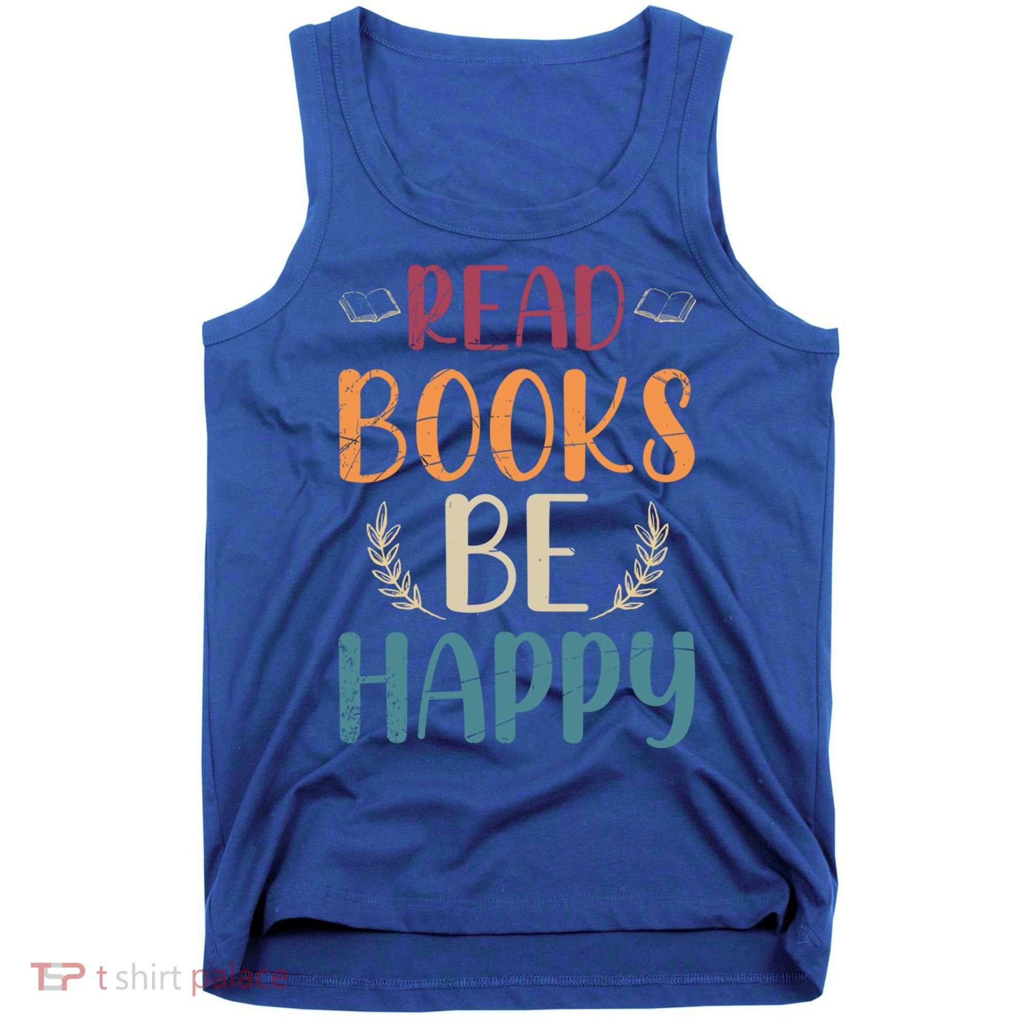 Read Books Be Happy Librarian Book Nerd Gift Reading Cute Gift Tank Top