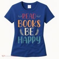 Read Books Be Happy Librarian Book Nerd Gift Reading Cute Gift Women's T-Shirt thumb 0