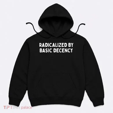 Radicalized By Basic Decency Hoodie