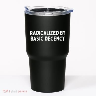 Radicalized By Basic Decency Tumbler
