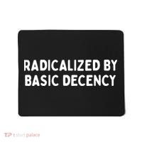 Radicalized By Basic Decency Mousepad thumb 0
