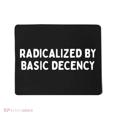 Radicalized By Basic Decency Mousepad