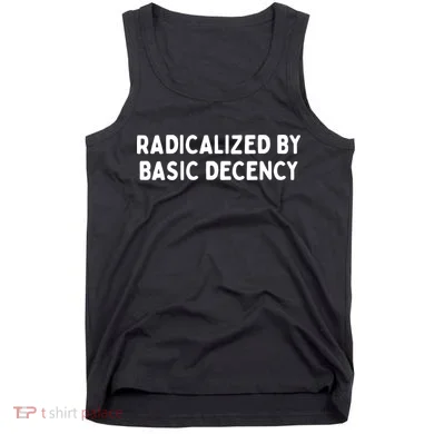 Radicalized By Basic Decency Tank Top