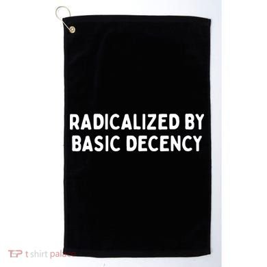 Radicalized By Basic Decency Golf Towel