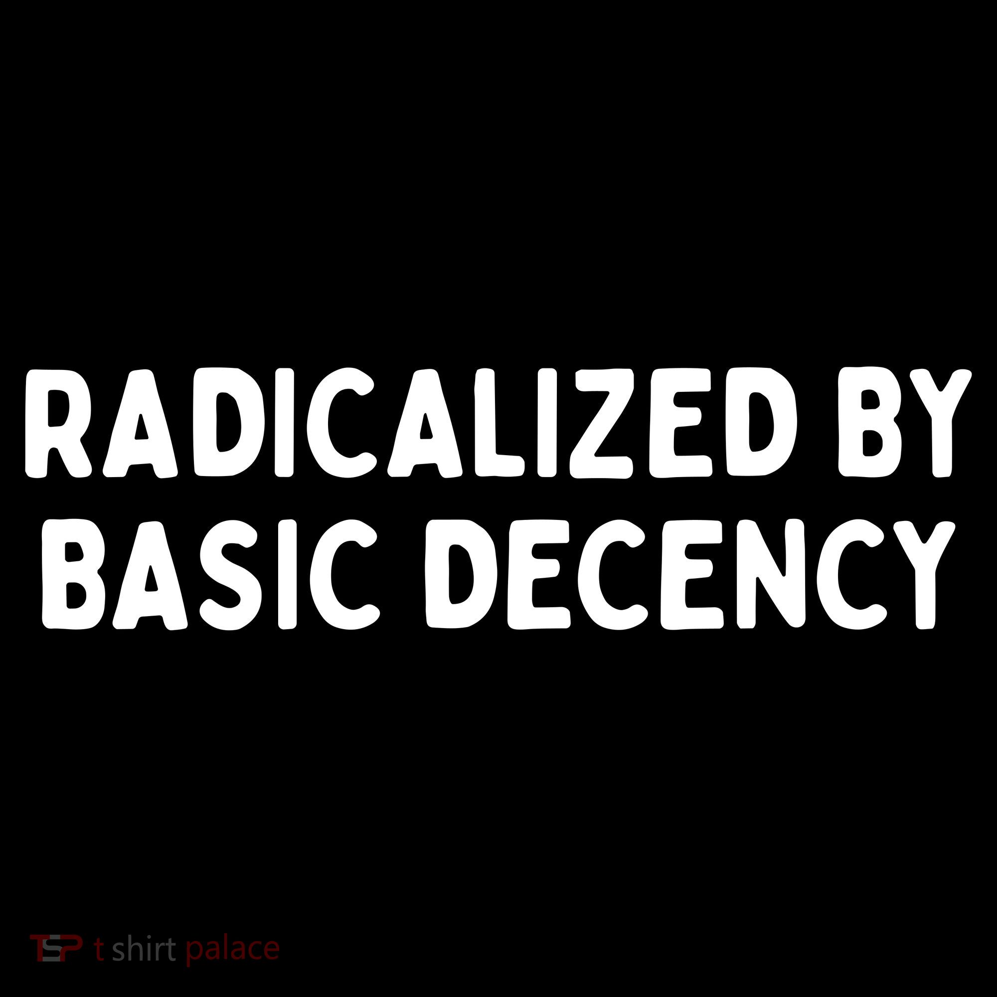 Radicalized By Basic Decency Women's T-Shirt