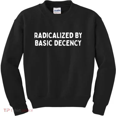 Radicalized By Basic Decency Kids Sweatshirt
