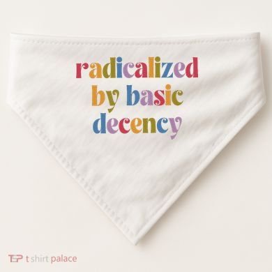Radicalized By Basic Decency Women USA-Made Doggie Bandana