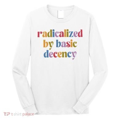 Radicalized By Basic Decency Women Long Sleeve Shirt
