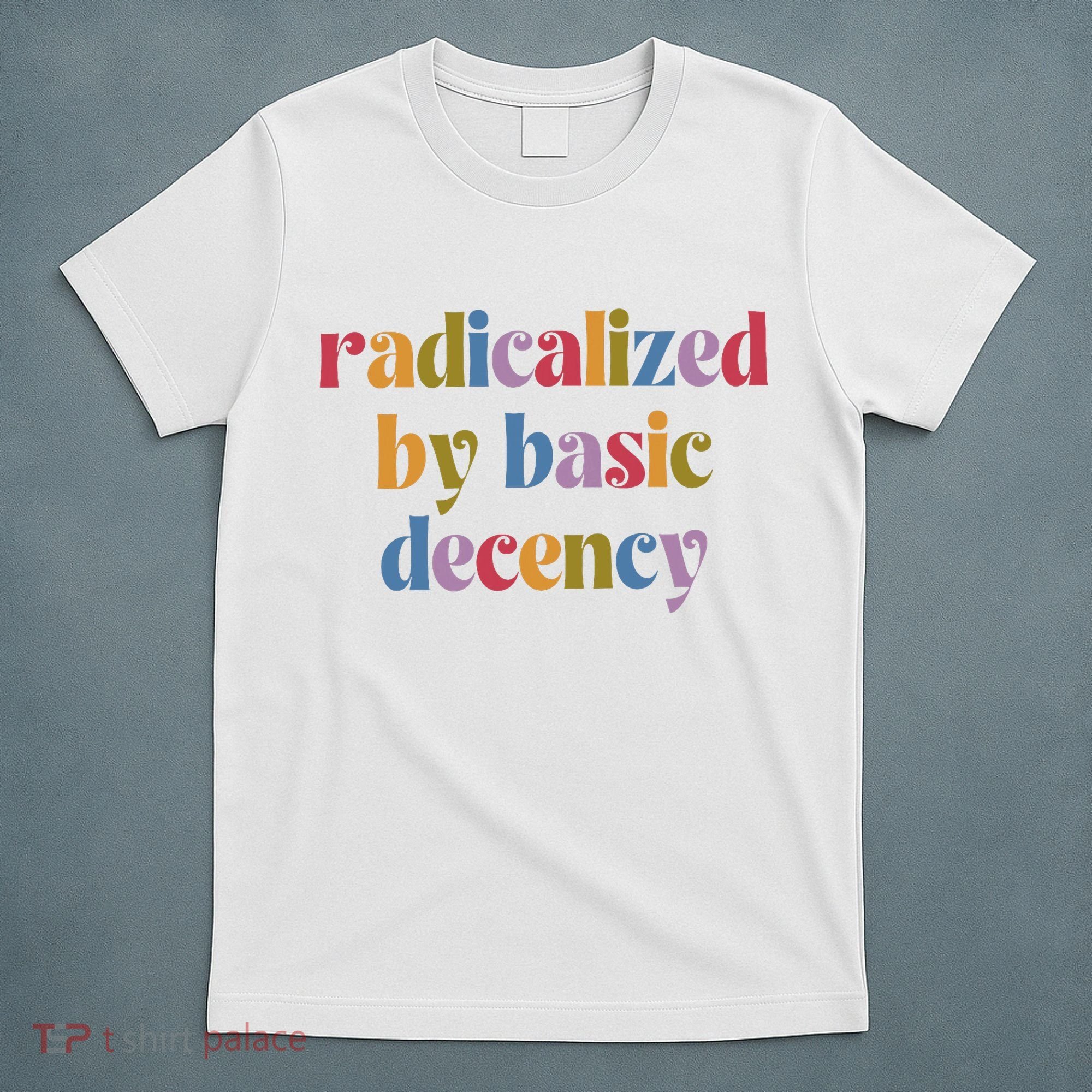 Radicalized By Basic Decency Women T-Shirt