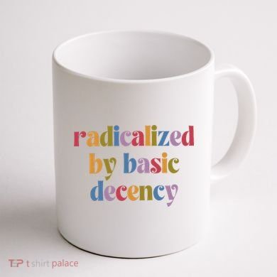 Radicalized By Basic Decency Women Coffee Mug back