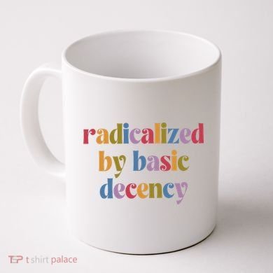 Radicalized By Basic Decency Women Coffee Mug