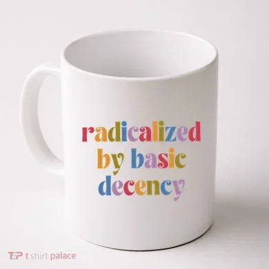 Radicalized By Basic Decency Women Coffee Mug