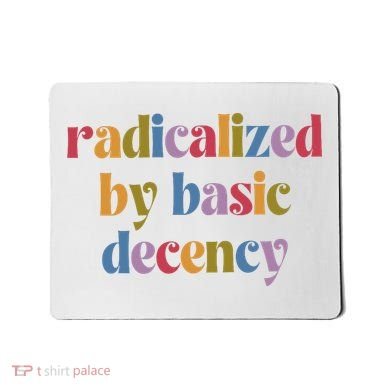 Radicalized By Basic Decency Women Mousepad