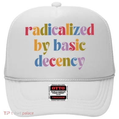 Radicalized By Basic Decency Women Hat
