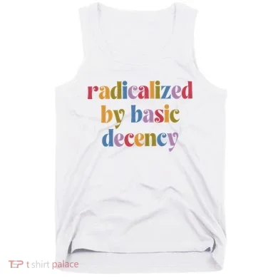 Radicalized By Basic Decency Women Tank Top