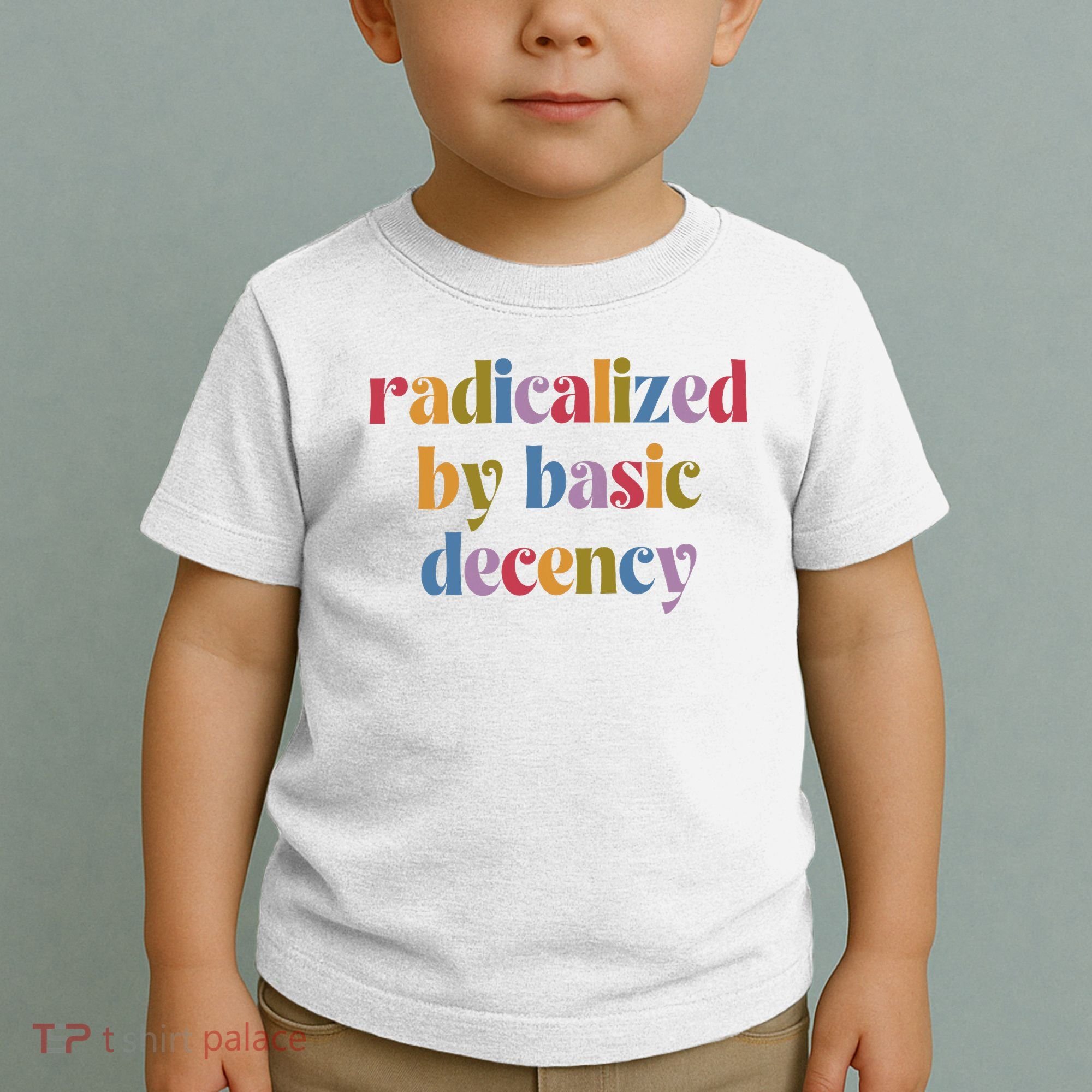 Radicalized By Basic Decency Women Toddler T-Shirt
