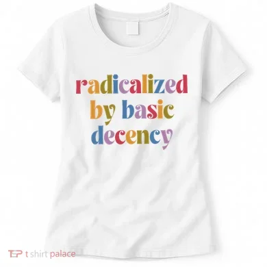 Radicalized By Basic Decency Women Women's T-Shirt