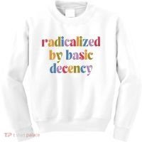 Radicalized By Basic Decency Women Kids Sweatshirt thumb 0