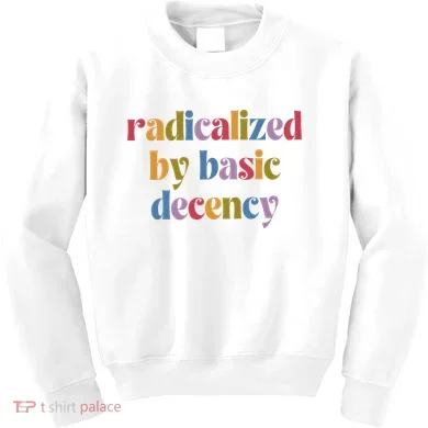 Radicalized By Basic Decency Women Kids Sweatshirt