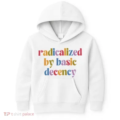 Radicalized By Basic Decency Women Kids Hoodie