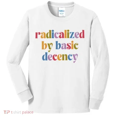 Radicalized By Basic Decency Women Kids Long Sleeve Shirt