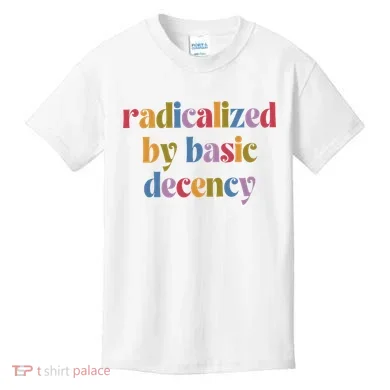 Radicalized By Basic Decency Women Kids T-Shirt