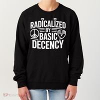Radicalized By Basic Decency Protest Resist Persist Women's Sweatshirt thumb 0