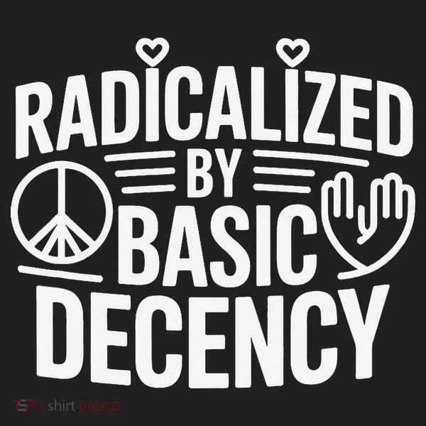 Radicalized By Basic Decency Protest Resist Persist Women's Sweatshirt