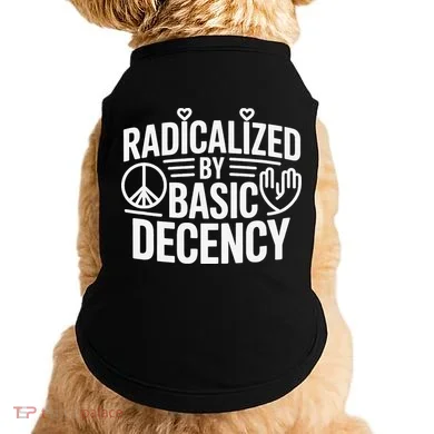 Radicalized By Basic Decency Protest Resist Persist Doggie Tank