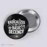 Radicalized By Basic Decency Protest Resist Persist Button