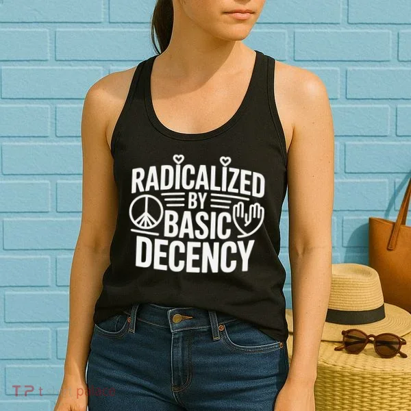 Radicalized By Basic Decency Protest Resist Persist Women's Tank Top