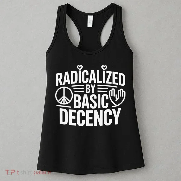 Radicalized By Basic Decency Protest Resist Persist Women's Tank Top