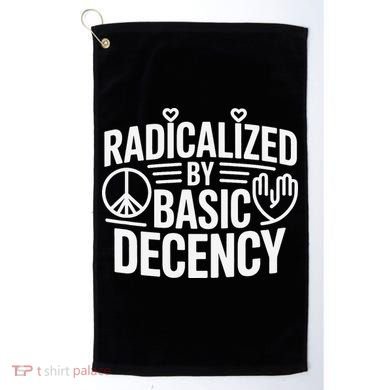 Radicalized By Basic Decency Protest Resist Persist Golf Towel