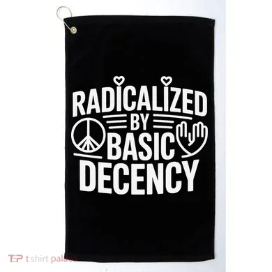Radicalized By Basic Decency Protest Resist Persist Golf Towel