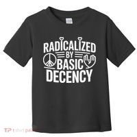 Radicalized By Basic Decency Protest Resist Persist Toddler T-Shirt thumb 0