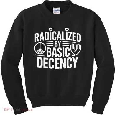 Radicalized By Basic Decency Protest Resist Persist Kids Sweatshirt