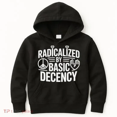 Radicalized By Basic Decency Protest Resist Persist Kids Hoodie