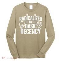 Radicalized By Basic Decency Protest Resist Persist Long Sleeve Shirt thumb 0