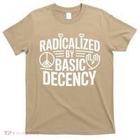 Radicalized By Basic Decency Protest Resist Persist T-Shirt thumb 0