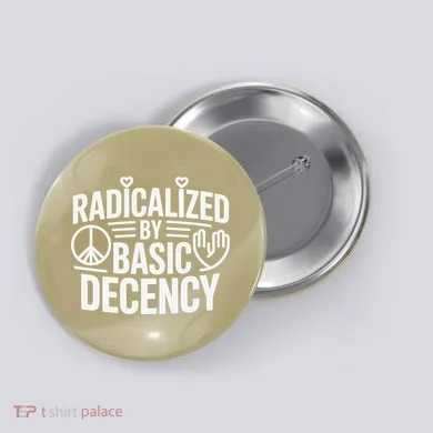 Radicalized By Basic Decency Protest Resist Persist Button