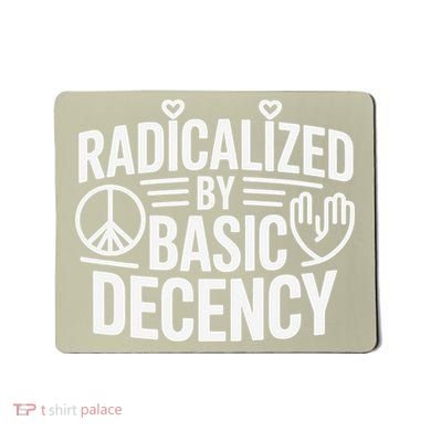 Radicalized By Basic Decency Protest Resist Persist Mousepad