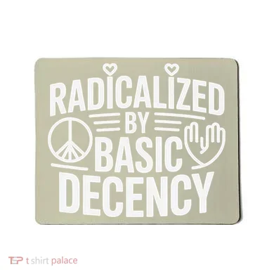 Radicalized By Basic Decency Protest Resist Persist Mousepad