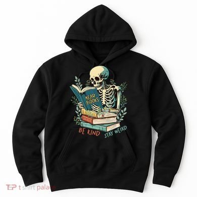 Read Books Be Kind Stay Weird Funny Skeleton Book Lover Hoodie