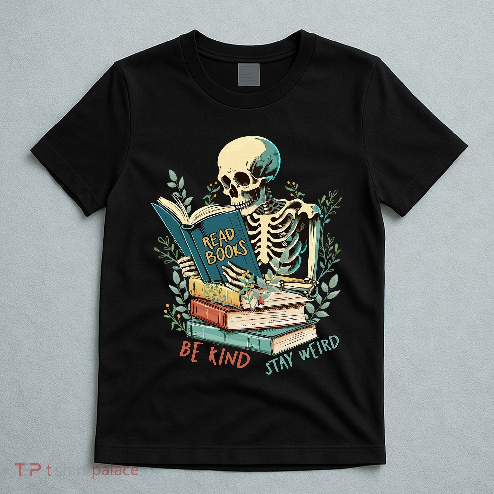 Read Books Be Kind Stay Weird Funny Skeleton Book Lover T-Shirt