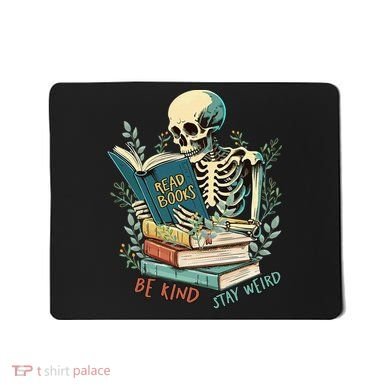 Read Books Be Kind Stay Weird Funny Skeleton Book Lover Mousepad