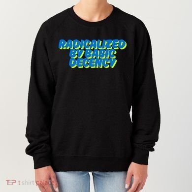 Radicalized By Basic Decency Women's Sweatshirt