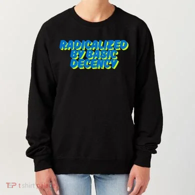 Radicalized By Basic Decency Women's Sweatshirt