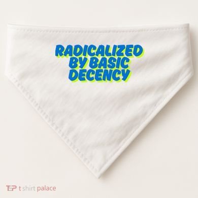 Radicalized By Basic Decency USA-Made Doggie Bandana